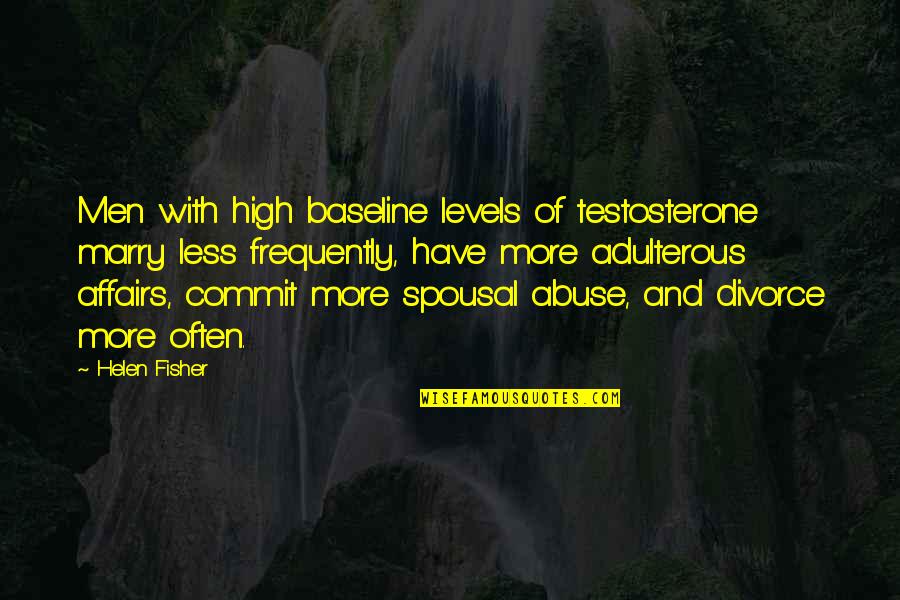 Spousal Love Quotes By Helen Fisher: Men with high baseline levels of testosterone marry