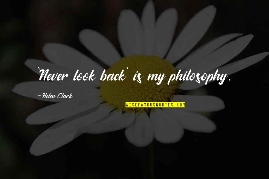 Spousal Support Quotes By Helen Clark: 'Never look back' is my philosophy. Spousal Support Quotes By Helen Clark: 'Never look back' is my philosophy.