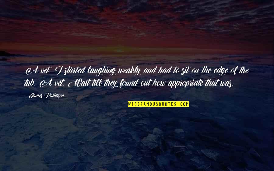 Spousal Support Quotes By James Patterson: A vet! I started laughing weakly and had Spousal Support Quotes By James Patterson: A vet! I started laughing weakly and had
