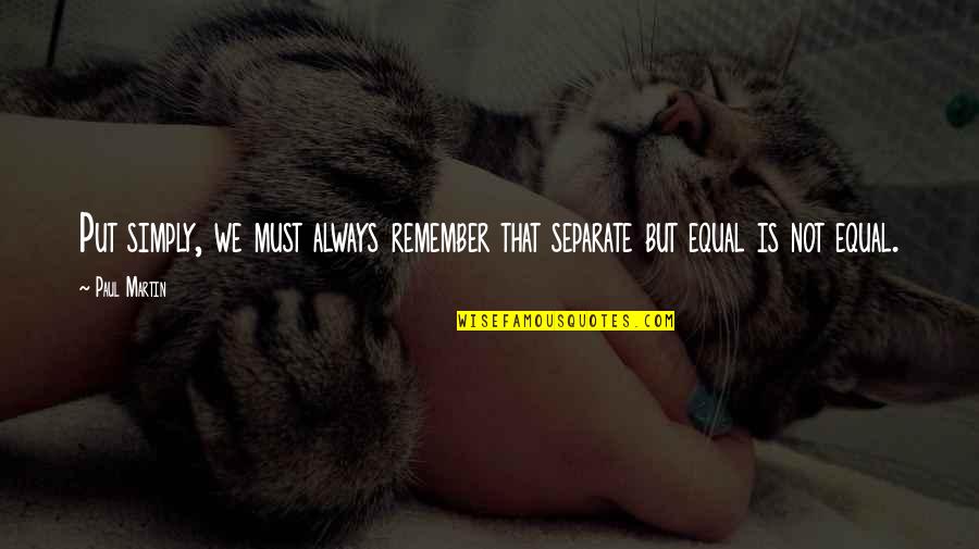 Spousal Support Quotes By Paul Martin: Put simply, we must always remember that separate
