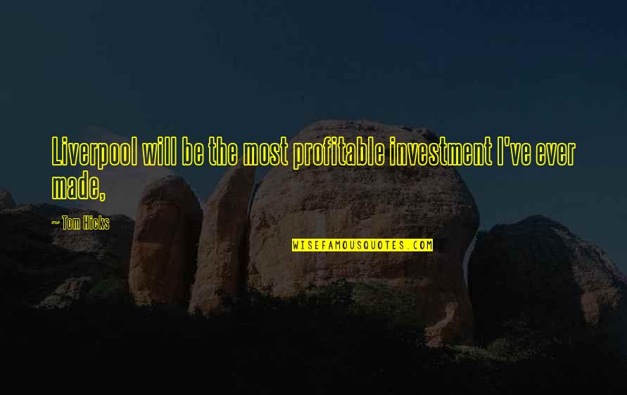 Spousal Support Quotes By Tom Hicks: Liverpool will be the most profitable investment I've
