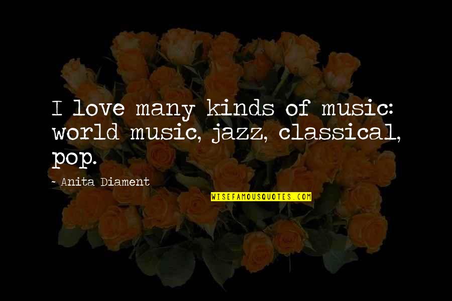 Spouse Betrayal Quotes By Anita Diament: I love many kinds of music: world music,