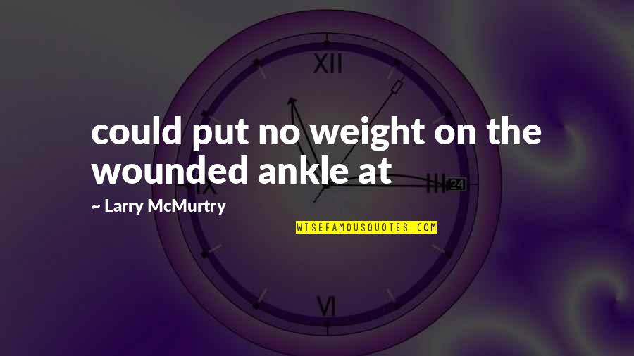 Spouse Is A Nonresident Quotes By Larry McMurtry: could put no weight on the wounded ankle Spouse Is A Nonresident Quotes By Larry McMurtry: could put no weight on the wounded ankle