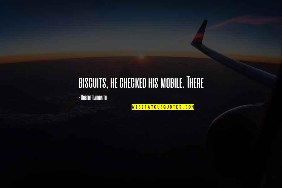 Spouse Is A Nonresident Quotes By Robert Galbraith: biscuits, he checked his mobile. There Spouse Is A Nonresident Quotes By Robert Galbraith: biscuits, he checked his mobile. There