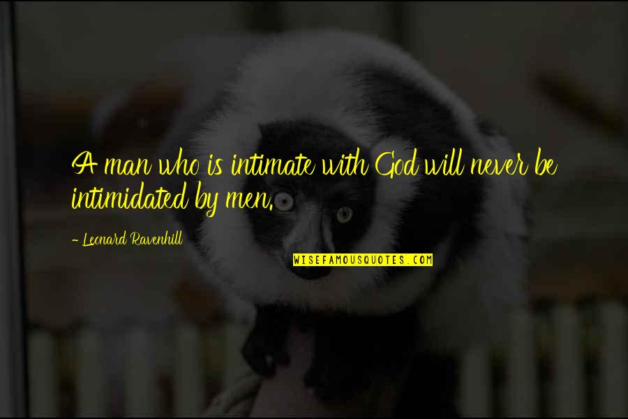 Spouse Is Jealous Of My Parents Quotes By Leonard Ravenhill: A man who is intimate with God will Spouse Is Jealous Of My Parents Quotes By Leonard Ravenhill: A man who is intimate with God will