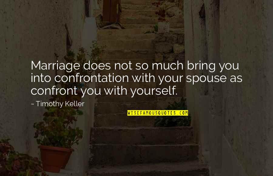 Spouse Marriage Quotes By Timothy Keller: Marriage does not so much bring you into