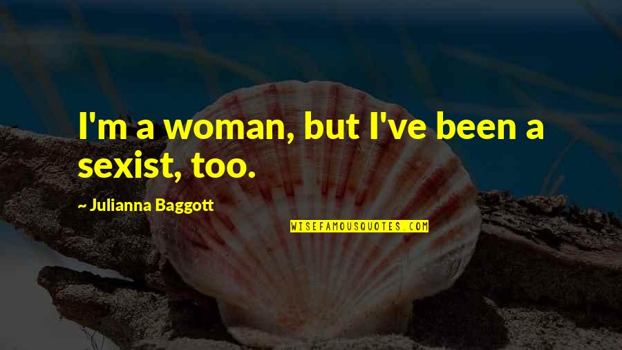 Spouse Partner Quotes By Julianna Baggott: I'm a woman, but I've been a sexist,