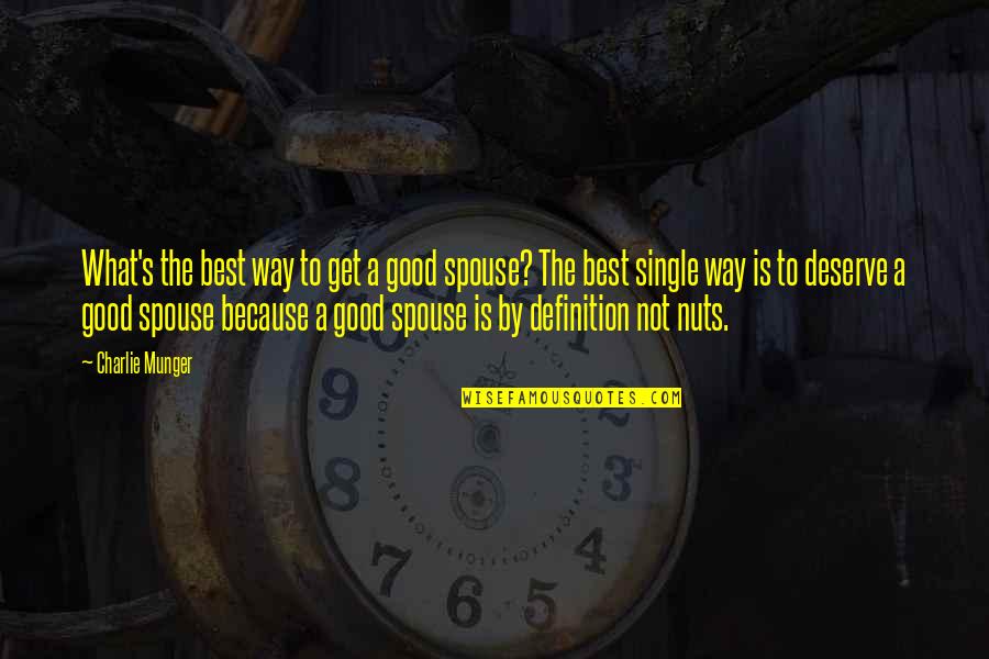 Spouse Quotes By Charlie Munger: What's the best way to get a good