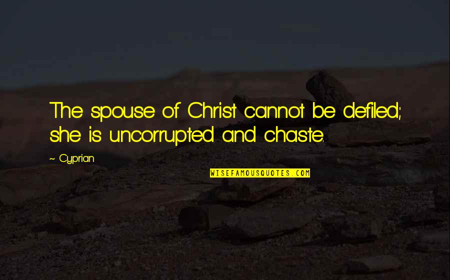 Spouse Quotes By Cyprian: The spouse of Christ cannot be defiled; she