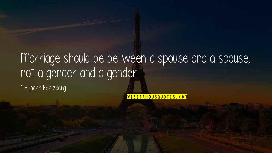 Spouse Quotes By Hendrik Hertzberg: Marriage should be between a spouse and a