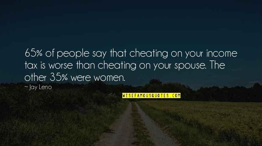 Spouse Quotes By Jay Leno: 65% of people say that cheating on your