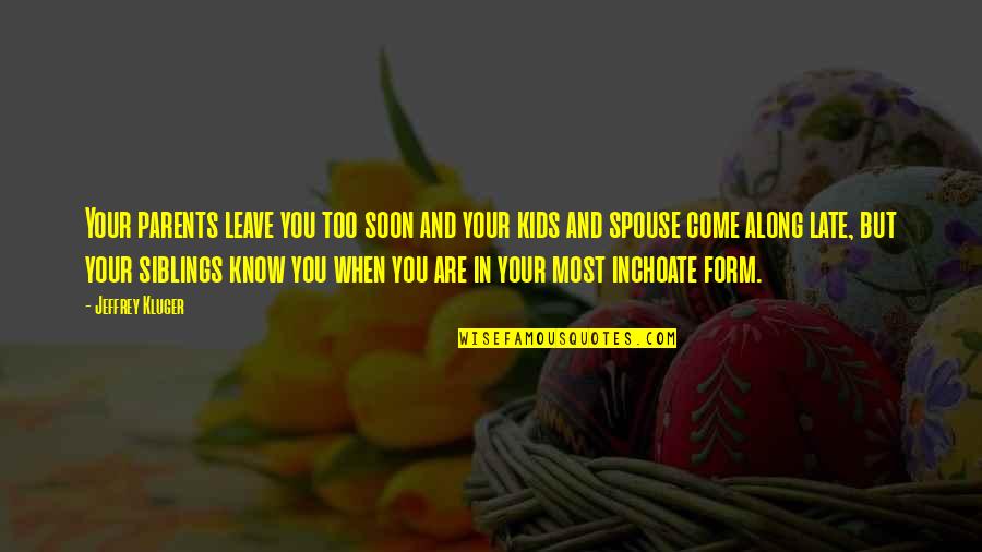Spouse Quotes By Jeffrey Kluger: Your parents leave you too soon and your