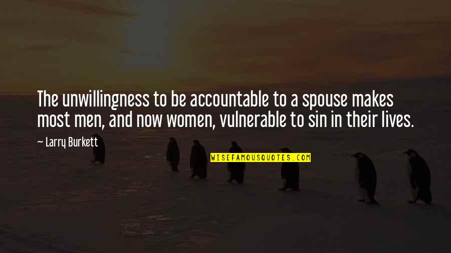 Spouse Quotes By Larry Burkett: The unwillingness to be accountable to a spouse