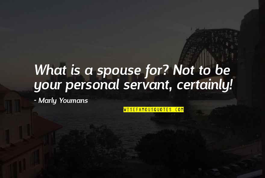 Spouse Quotes By Marly Youmans: What is a spouse for? Not to be