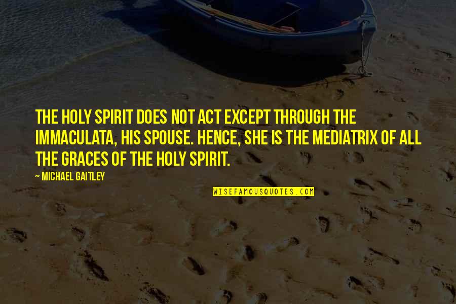 Spouse Quotes By Michael Gaitley: The Holy Spirit does not act except through