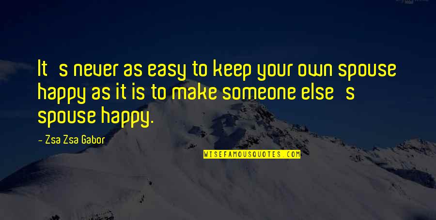 Spouse Quotes By Zsa Zsa Gabor: It's never as easy to keep your own