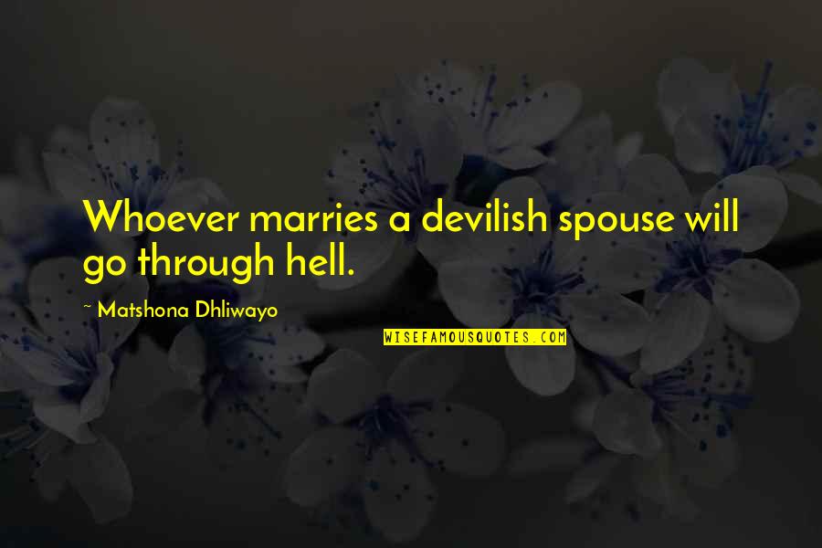 Spouse Quotes Quotes By Matshona Dhliwayo: Whoever marries a devilish spouse will go through