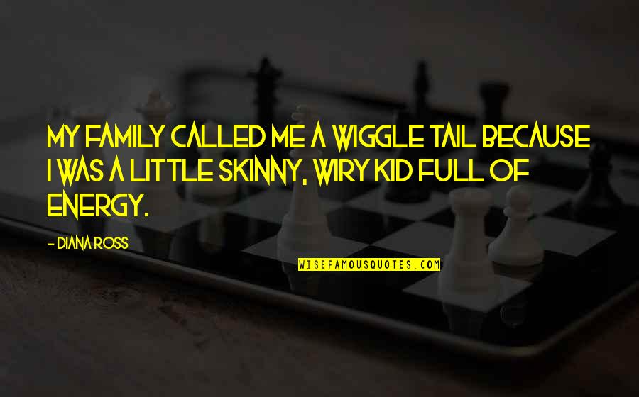 Spouse Support Quotes By Diana Ross: My family called me a wiggle tail because