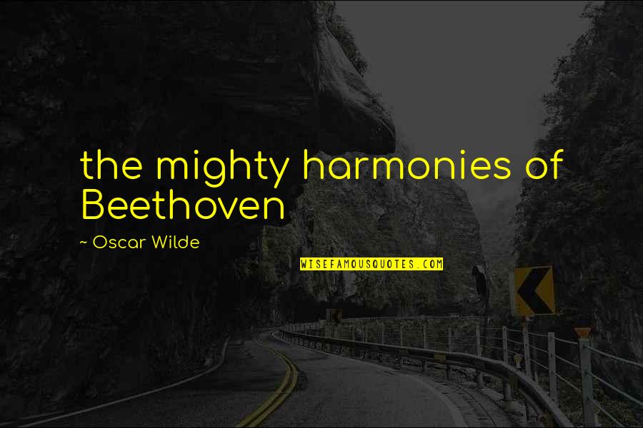 Spouse Support Quotes By Oscar Wilde: the mighty harmonies of Beethoven