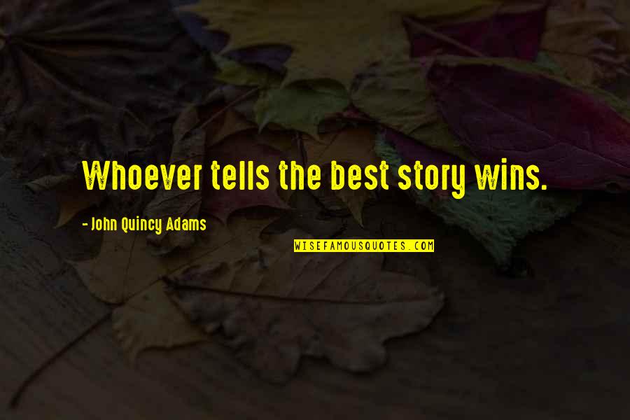 Spouses Family Quotes By John Quincy Adams: Whoever tells the best story wins.