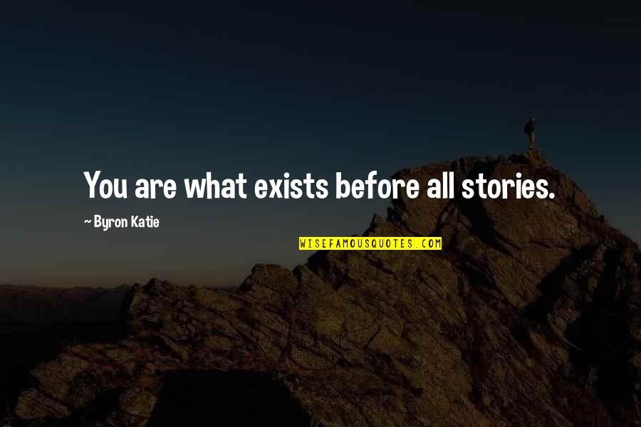 Spouses Putting Iphones Down Quotes By Byron Katie: You are what exists before all stories.