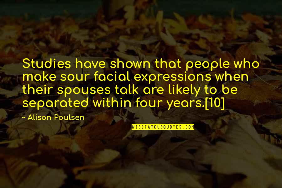 Spouses Quotes By Alison Poulsen: Studies have shown that people who make sour Spouses Quotes By Alison Poulsen: Studies have shown that people who make sour