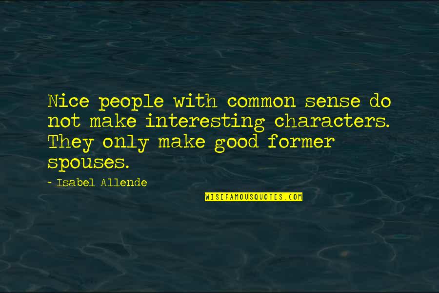 Spouses Quotes By Isabel Allende: Nice people with common sense do not make