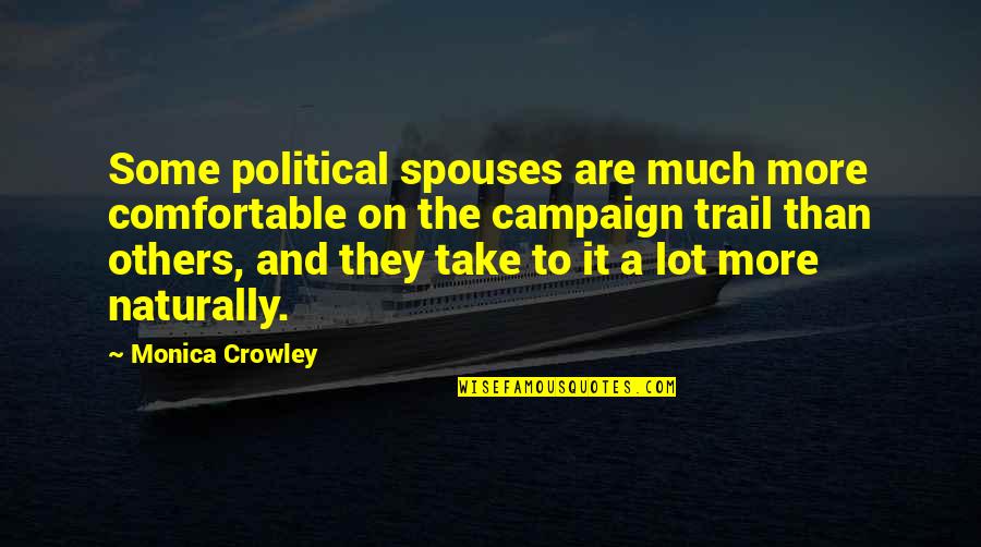 Spouses Quotes By Monica Crowley: Some political spouses are much more comfortable on