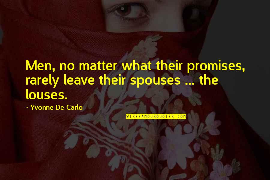 Spouses Quotes By Yvonne De Carlo: Men, no matter what their promises, rarely leave