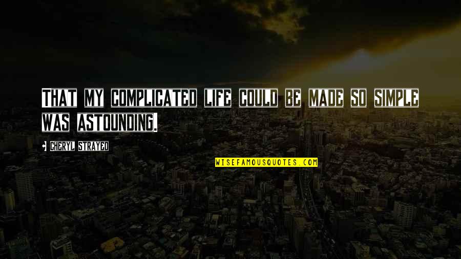 Spouted Bed Quotes By Cheryl Strayed: That my complicated life could be made so Spouted Bed Quotes By Cheryl Strayed: That my complicated life could be made so