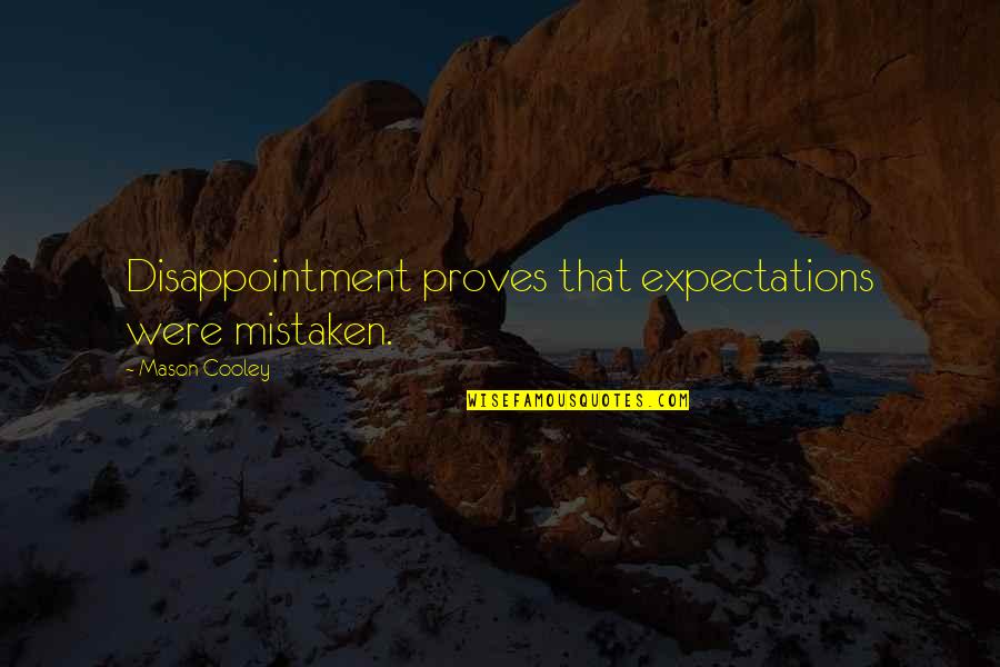 Spouting Quotes By Mason Cooley: Disappointment proves that expectations were mistaken.