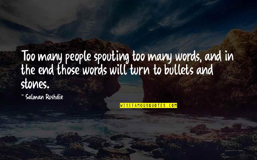 Spouting Quotes By Salman Rushdie: Too many people spouting too many words, and