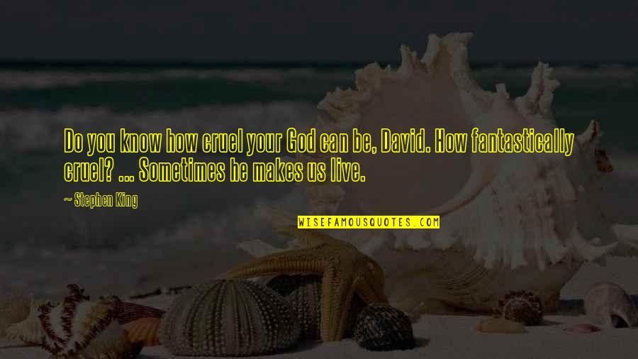 Spoutings Quotes By Stephen King: Do you know how cruel your God can Spoutings Quotes By Stephen King: Do you know how cruel your God can