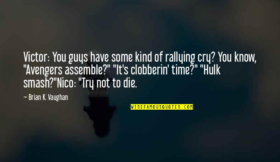 Spoyle Quotes By Brian K. Vaughan: Victor: You guys have some kind of rallying Spoyle Quotes By Brian K. Vaughan: Victor: You guys have some kind of rallying