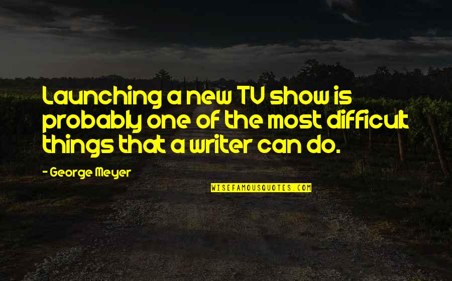 Spoznaj Quotes By George Meyer: Launching a new TV show is probably one