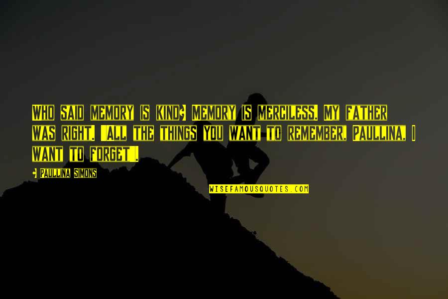 Spoznavame Quotes By Paullina Simons: Who said memory is kind? Memory is merciless.