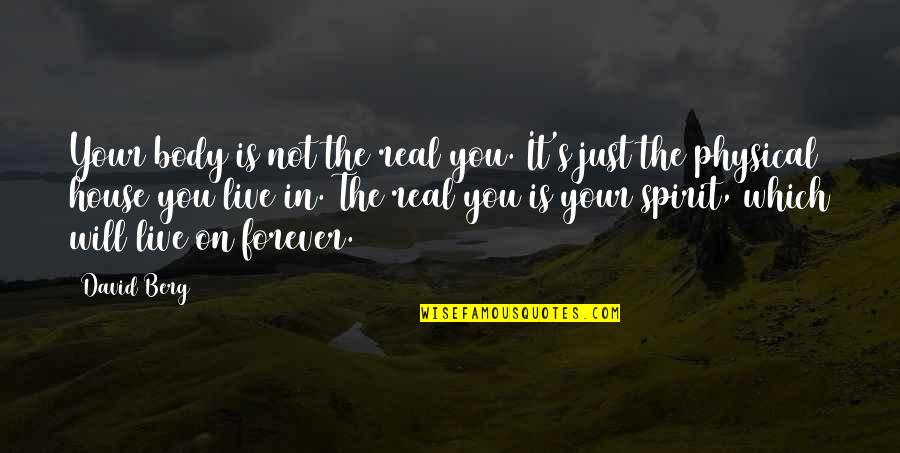 Sppedy Quotes By David Berg: Your body is not the real you. It's Sppedy Quotes By David Berg: Your body is not the real you. It's