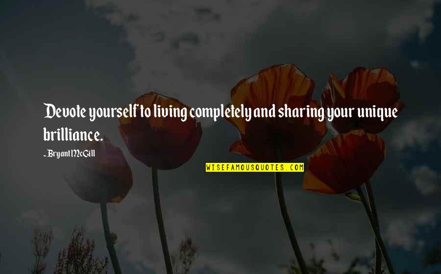 Sppp Quote Quotes By Bryant McGill: Devote yourself to living completely and sharing your