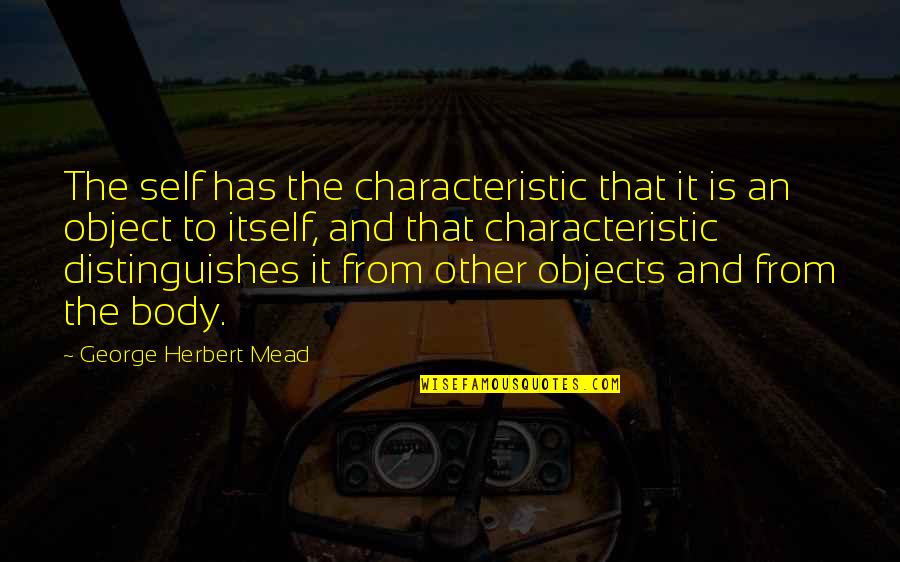 Spqr Quotes By George Herbert Mead: The self has the characteristic that it is