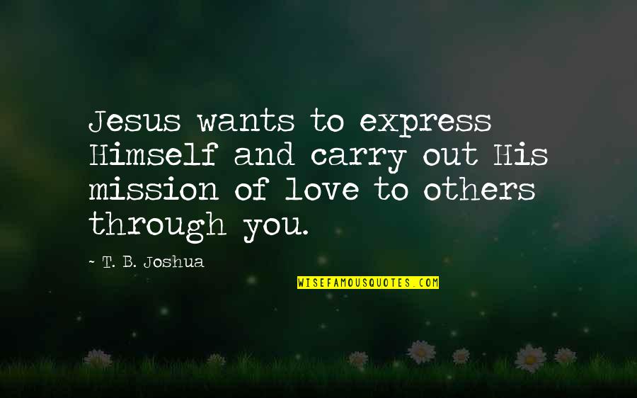 Spr Ngli Enge Quotes By T. B. Joshua: Jesus wants to express Himself and carry out Spr Ngli Enge Quotes By T. B. Joshua: Jesus wants to express Himself and carry out