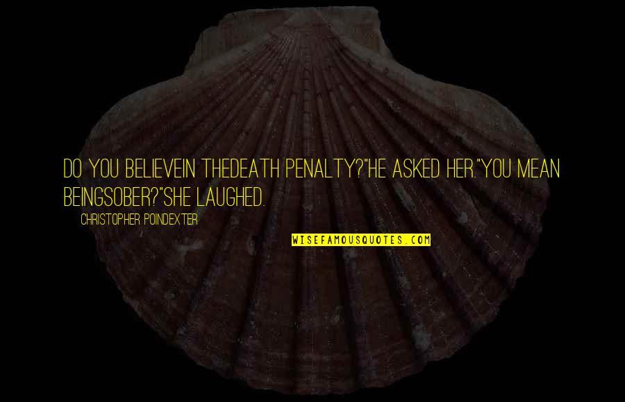 Spr Ngli Ffnungszeiten Quotes By Christopher Poindexter: do you believein thedeath penalty?"he asked her."you mean Spr Ngli Ffnungszeiten Quotes By Christopher Poindexter: do you believein thedeath penalty?"he asked her."you mean