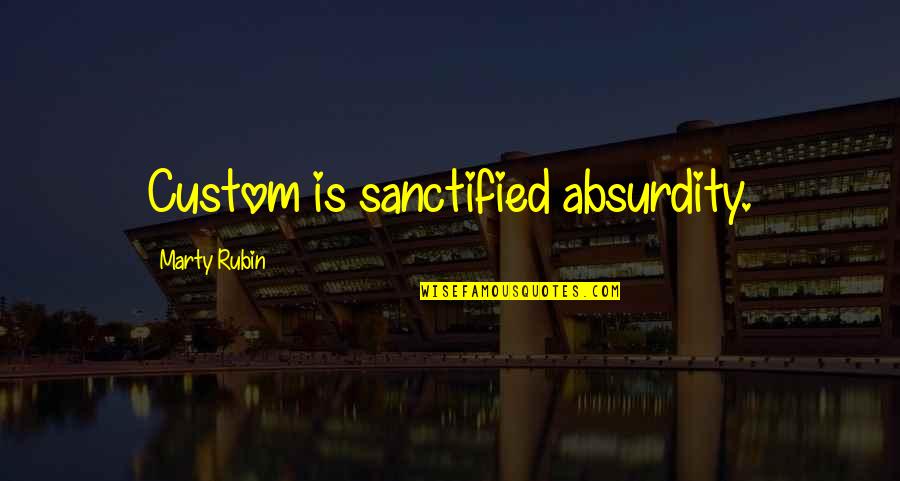Sprach Zarathustra Quotes By Marty Rubin: Custom is sanctified absurdity.