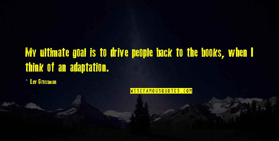 Sprachen Europas Quotes By Lev Grossman: My ultimate goal is to drive people back