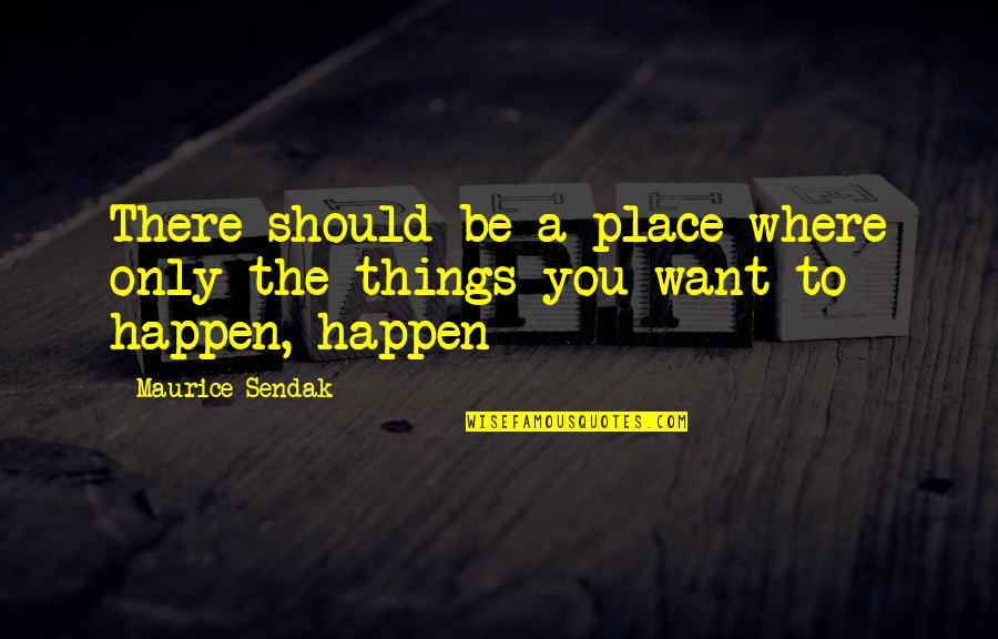 Sprachen Quotes By Maurice Sendak: There should be a place where only the