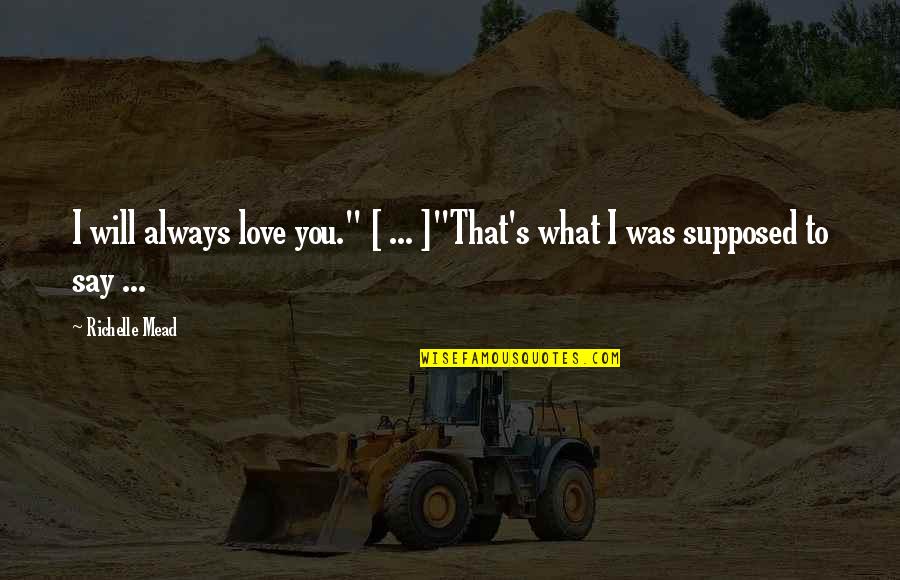 Sprachenatelier Quotes By Richelle Mead: I will always love you." [ ... ]"That's