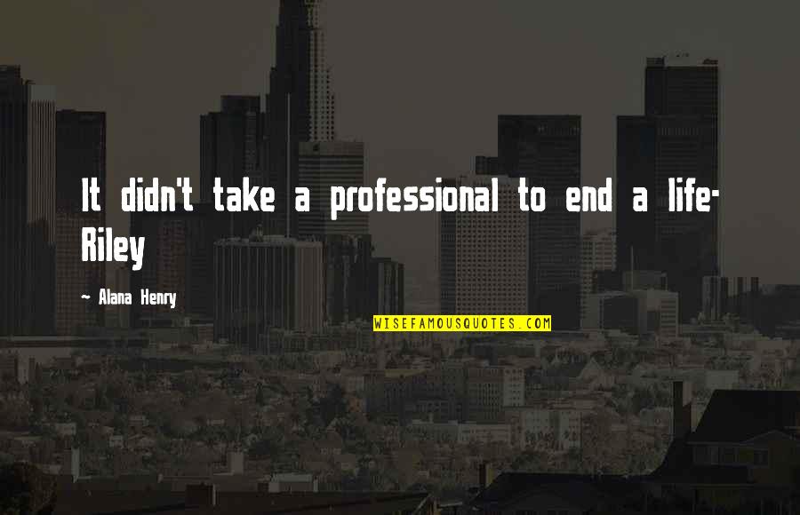 Sprachschule Quotes By Alana Henry: It didn't take a professional to end a Sprachschule Quotes By Alana Henry: It didn't take a professional to end a