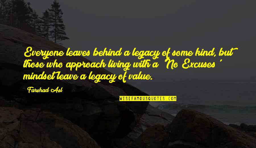 Spraddled Quotes By Farshad Asl: Everyone leaves behind a legacy of some kind, Spraddled Quotes By Farshad Asl: Everyone leaves behind a legacy of some kind,