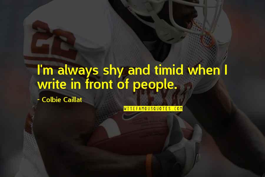 Spradlin Realty Quotes By Colbie Caillat: I'm always shy and timid when I write