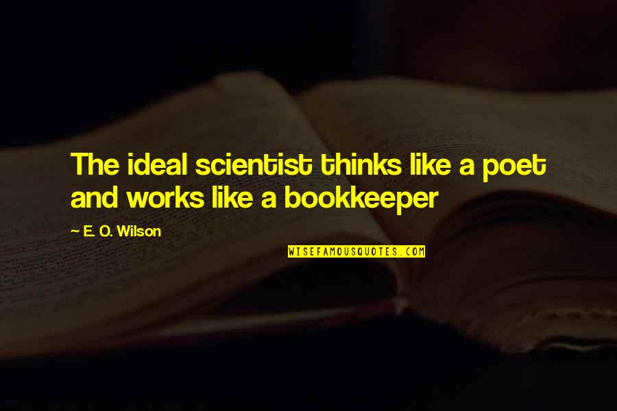 Spradling Construction Quotes By E. O. Wilson: The ideal scientist thinks like a poet and