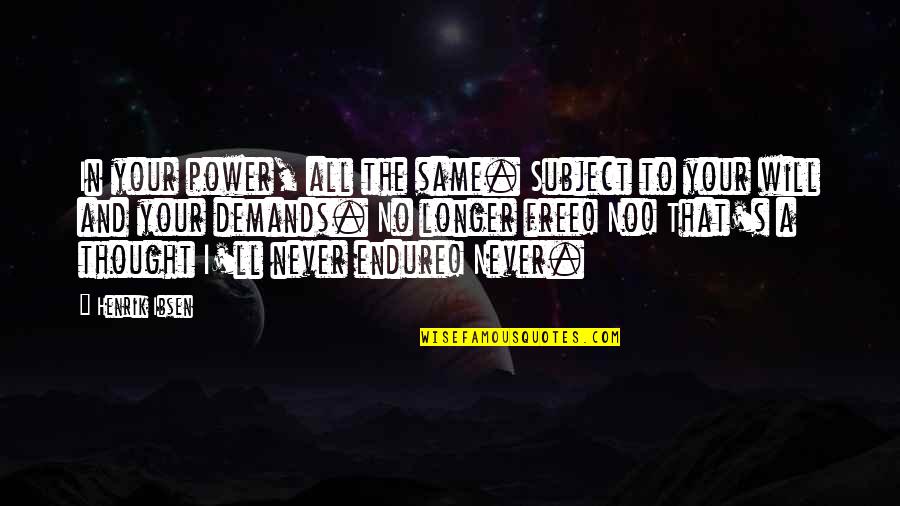 Spragga Quotes By Henrik Ibsen: In your power, all the same. Subject to Spragga Quotes By Henrik Ibsen: In your power, all the same. Subject to